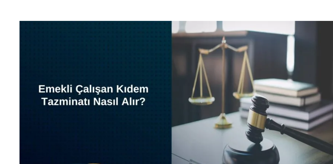 emekli-calisan-kidem-tazminati-nasil-alir